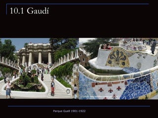 10.1 Gaudí Parque Guell 1901-1922 