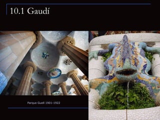 10.1 Gaudí Parque Guell 1901-1922 