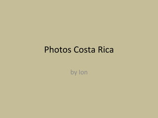 Photos Costa Rica by Ion 