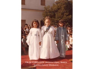 1975- NAVIDAD: María Morales y FIN DE CURSO-1976: Verónica López, Beatriz García y Conchi Mimbrero