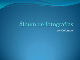 Álbum de fotografías por Colombo 