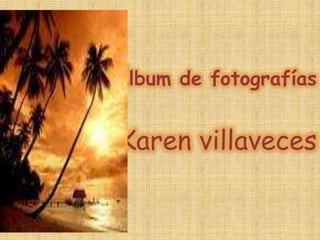 Álbum de fotografías Karen villaveces 