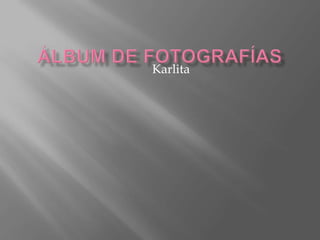 Álbum de fotografías   Karlita  