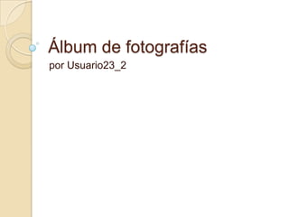 Álbum de fotografías por Usuario23_2 