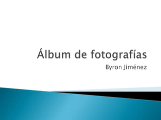 Álbum de fotografías Byron Jiménez  