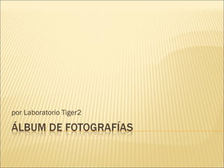 por Laboratorio Tiger2 