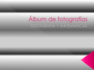 Álbum de fotografías FOTOGRAFÍA Y MATEMÁTICAS 