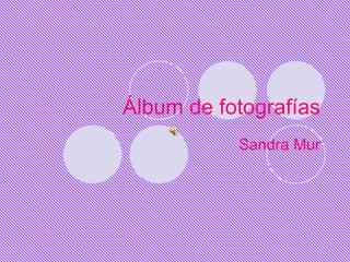 Álbum de fotografías Sandra Mur 