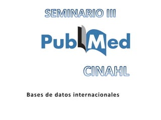 SEMINARIO III CINAHL Bases de datos internacionales 