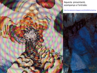 Aquesta  presentació,  acompanya a l’entrada: http://terradesomnis.blogspot.com/2010/09/frantisek-kupka-los-origenes-del-arte.html 