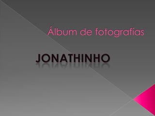 Álbum de fotografías JONATHINHO 