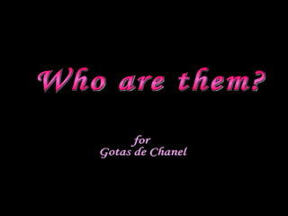 Álbum de fotografías por winxp Who are them? for Gotas de Chanel 