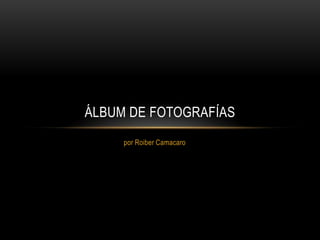 por RoiberCamacaro Álbum de fotografías 