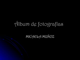 Álbum de fotografías MICAELA MUÑOZ 