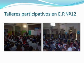 Talleres participativos en E.P.Nº12
 