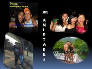 MIS

A
M
I
S
T
A
D
E
S
 