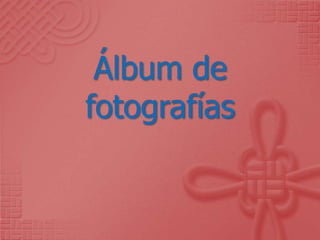Álbum de
fotografías
 