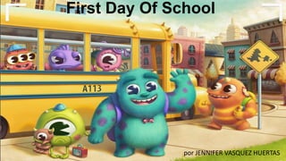 First Day Of School
por JENNIFER VASQUEZ HUERTAS
 
