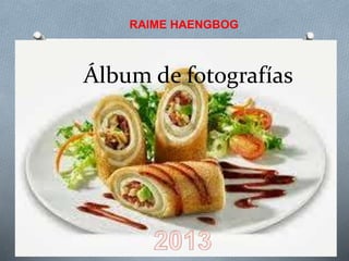 RAIME HAENGBOG 
Álbum de fotografías 
 
