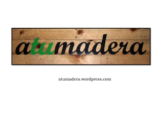 atumadera.wordpress.com
 