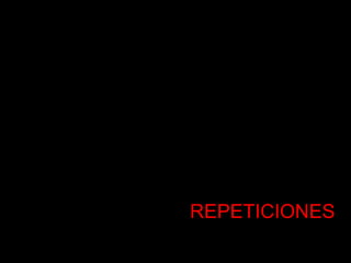 REPETICIONES
 