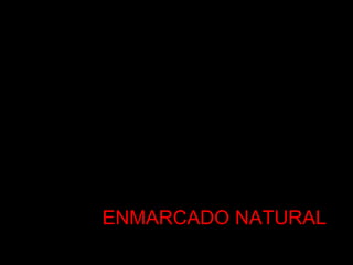 ENMARCADO NATURAL
 