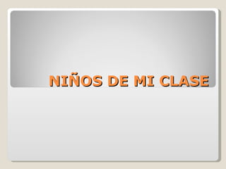 NIÑOS DE MI CLASE 