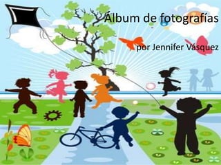 Álbum de fotografías

     por Jennifer Vásquez
 