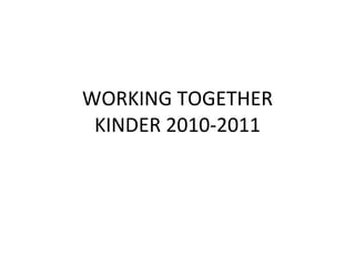 WORKING TOGETHER KINDER 2010-2011 