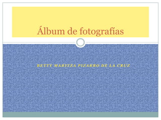 Álbum de fotografías


BETTY MARITZA PIZARRO DE LA CRUZ
 