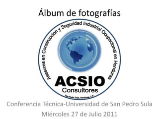 Álbum de fotografías Conferencia Técnica-Universidad de San Pedro Sula Miércoles 27 de Julio 2011 