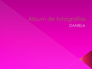 Álbum de fotografías DANIELA   