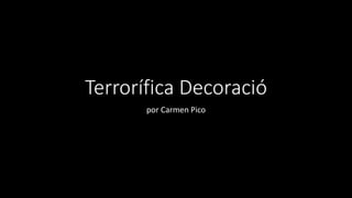 Terrorífica Decoració
por Carmen Pico
 
