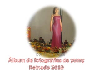 por Jenny Grace Álbum de fotografías de yomyReinado 2010 