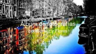 Álbum de fotografías
por Gomez y Flores
 