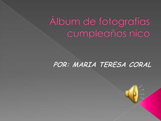 Álbum de fotografíascumpleaños nico POR: MARIA TERESA CORAL 