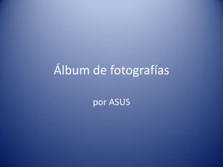 Álbum de fotografías por ASUS 