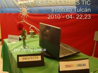 Álbum de fotografías UN PASEO POR LAS TICInstituto Tulcán 2010´- 04- 22,23 por Jenny Grace  
