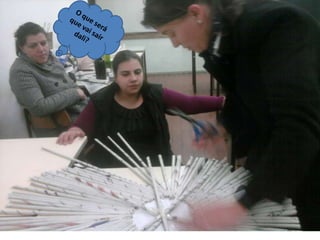 O que será que vai sair dali?