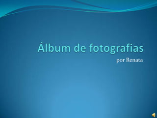 Álbum de fotografias por Renata 