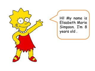 Hi! Myname is Elisabeth Marie Simpson. I’m 8 yearsold .