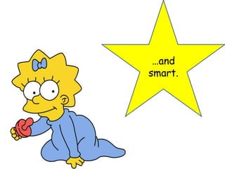 …and smart.