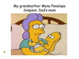 My grandmother Mona Penelope Simpson. Dad’s mom