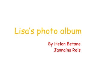 Lisa’sphotoalbum ByHelen Betane Jannaína Reis  