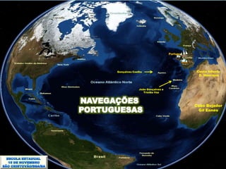 Portugal




Gonçalves Coelho                            Ceuta Infante
                                             D. Henrique



              João Gonçalves e
                 Tristão Vaz




                                            Cabo Bojador
                                             Gil Eanes
 