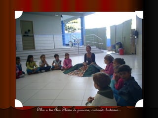 Olha a tia Ana Flávia de princesa, contando histórias... 