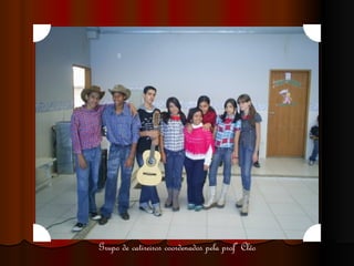 Grupo de catireiros coordenados pela profª Cléo 