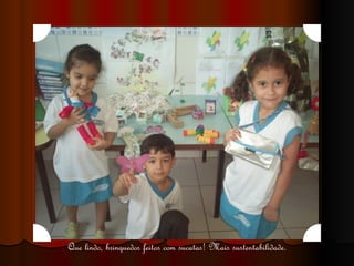 Que lindo, brinquedos feitos com sucatas! Mais sustentabilidade. 