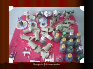 Brinquedos feitos com sucatas 