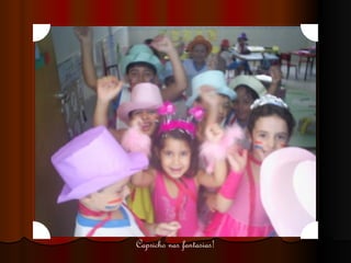 Capricho nas fantasias! 